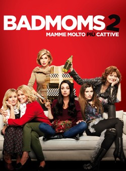 locandina Bad Moms 2 - Mamme molto più cattive